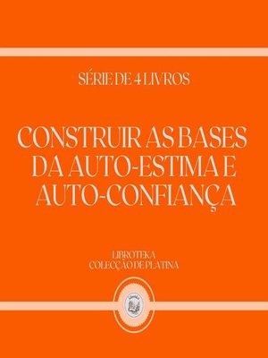 cover image of CONSTRUIR AS BASES DA AUTO-ESTIMA E AUTO-CONFIANÇA (SÉRIE DE 4 LIVROS)